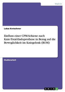 Einfluss einer CPM-Schiene nach Knie-Total-Endoprothese in Bezug auf die Beweglichkeit im Kniegelenk (ROM)