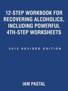 12-Step Workbook for Recovering Alcoholics, Including Powerful 4th-Step Worksheets