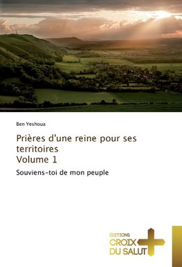 Prières d'une reine pour ses territoires Volume 1