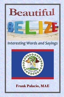 Beautiful Belize, Interesting Words and Sayings