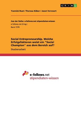 Social Entrepreneurship. Welche Erfolgsfaktoren weist ein "Social Champion" aus dem Bereich auf?