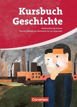 Kursbuch Geschichte. Von der Industriellen Revolution bis zur Gegenwart. Schülerbuch. Sachsen