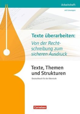 Texte, Themen und Strukturen - Abiturvorbereitung-Themenheft: Texte überarbeiten: Von der Rechtschreibung zum sicheren Ausdruck