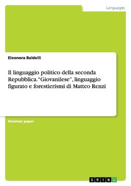 Il linguaggio politico della seconda Repubblica. "Giovanilese", linguaggio figurato e forestierismi di Matteo Renzi