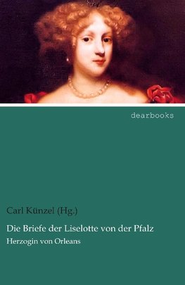 Die Briefe der Liselotte von der Pfalz