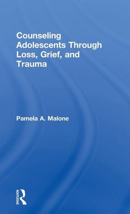 Counseling Adolescents Through Loss, Grief, and Trauma