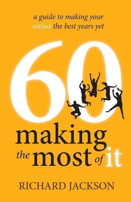 60 Making The Most of It - a guide to making your sixties the best years yet