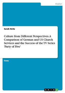 Culture from Different Perspectives. A Comparison of German and US Church Services and the Success of the TV Series 'Party of Five'