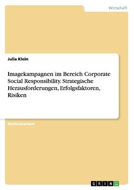 Imagekampagnen im Bereich Corporate Social Responsibility. Strategische Herausforderungen, Erfolgsfaktoren, Risiken