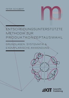 Entscheidungsunterstützte Methodik zur Produktkonzeptauswahl : Grundlagen, Systematik und exemplarische Anwendung