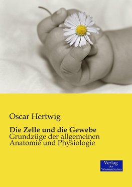 Die Zelle und die Gewebe