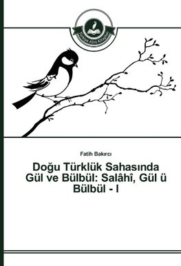 Dogu Türklük Sahasinda Gül ve Bülbül: Salâhî, Gül ü Bülbül - I