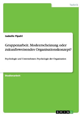 Gruppenarbeit. Modeerscheinung oder zukunftsweisendes Organisationskonzept?