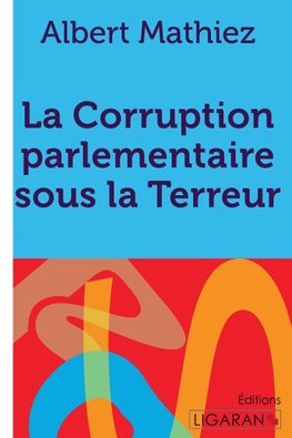 La Corruption parlementaire sous la Terreur