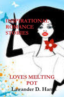 LOVES MELTING POT  - Inspirational Romance Stories