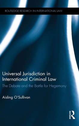 Universal Jurisdiction in International Criminal Law