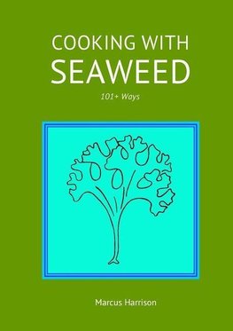 Cooking with Seaweeds 101+ Ways