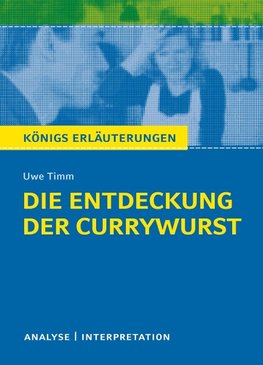 Die Entdeckung der Currywurst von Uwe Timm. Königs Erläuterungen.