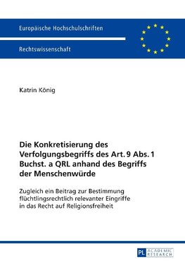 Die Konkretisierung des Verfolgungsbegriffs des Art. 9 Abs. 1 Buchst. a QRL anhand des Begriffs der Menschenwürde