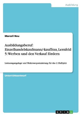 Ausbildungsberuf: Einzelhandelskaufmann/-kauffrau, Lernfeld 5: Werben und den Verkauf fördern