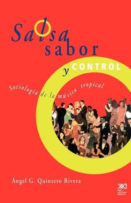 Salsa, Sabor y Control! Sociologia de La Musica Tropical