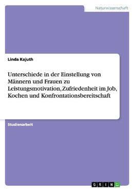 Unterschiede in der Einstellung von Männern und Frauen zu Leistungsmotivation, Zufriedenheit im Job, Kochen und Konfrontationsbereitschaft