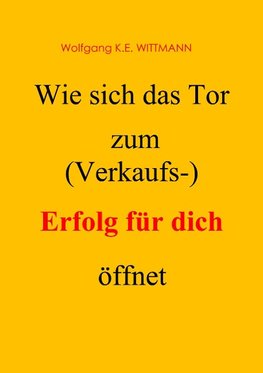 Wie sich das Tor zum (Verkaufs-) Erfolg für dich öffnet