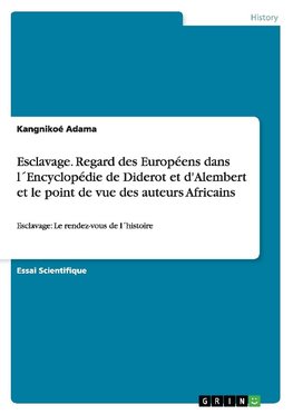 Esclavage. Regard des Européens dans l´Encyclopédie de Diderot et d'Alembert et le point de vue des auteurs Africains