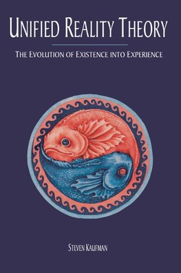 Unified Reality Theory: The Evolution of Existence Into Experience