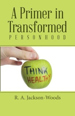 A Primer in Transformed Personhood