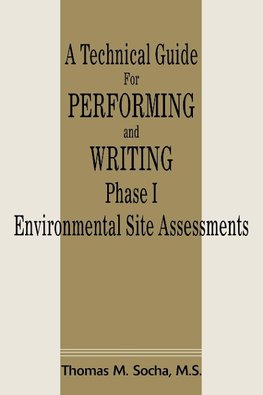 A Technical Guide for Performing and Writing Phase I Environmental Site Assessments