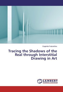 Tracing the Shadows of the Real through Interstitial Drawing in Art