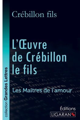 L'Oeuvre de Crébillon le fils (grands caractères)