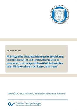 Phänotypische Charakterisierung der Entwicklung von Körpergewicht und -größe, Reproduktionsparametern und ausgewählten Blutinhaltsstoffen beim Miniaturschwein der Rasse "Mini-Lewe"