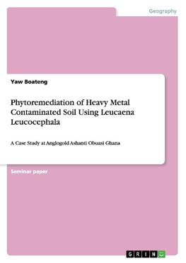 Phytoremediation of Heavy Metal Contaminated Soil Using Leucaena Leucocephala