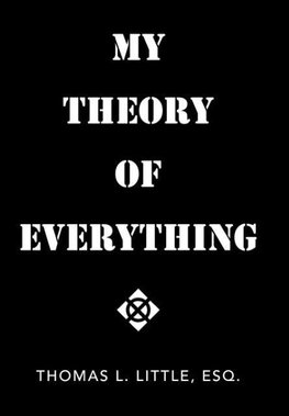 My Theory of Everything