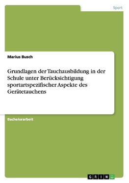 Grundlagen der Tauchausbildung in der Schule unter Berücksichtigung sportartspezifischer Aspekte des Gerätetauchens