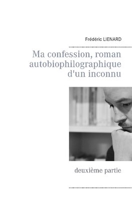 Ma confession, roman autobiophilographique d'un inconnu