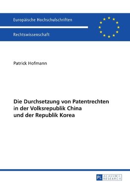 Die Durchsetzung von Patentrechten in der Volksrepublik China und der Republik Korea