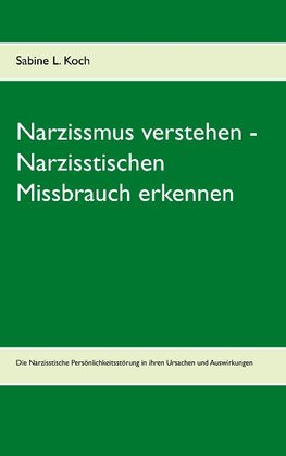 Narzissmus verstehen - Narzisstischen Missbrauch erkennen