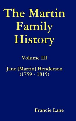 The Martin Family History Volume III Jane [Martin] Henderson (1759 - 1815)