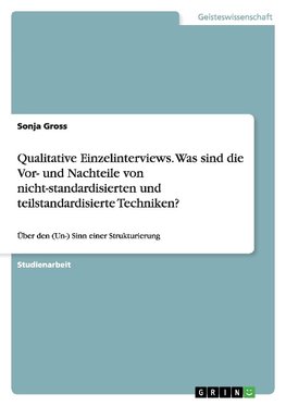 Qualitative Einzelinterviews. Was sind die Vor- und Nachteile von nicht-standardisierten und teilstandardisierte Techniken?