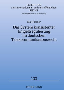 Das System konsistenter Entgeltregulierung im deutschen Telekommunikationsrecht