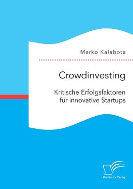 Crowdinvesting: Kritische Erfolgsfaktoren für innovative Startups