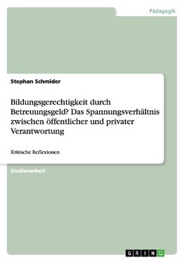 Bildungsgerechtigkeit durch Betreuungsgeld? Das Spannungsverhältnis zwischen öffentlicher und privater Verantwortung