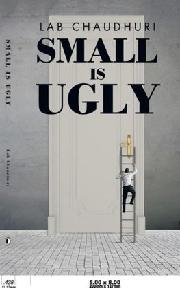 SMALL IS UGLY