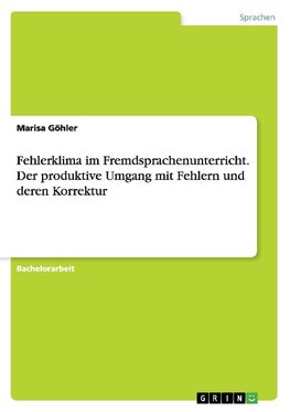 Fehlerklima im Fremdsprachenunterricht. Der produktive Umgang mit Fehlern und deren Korrektur