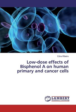 Low-dose effects of Bisphenol A on human primary and cancer cells