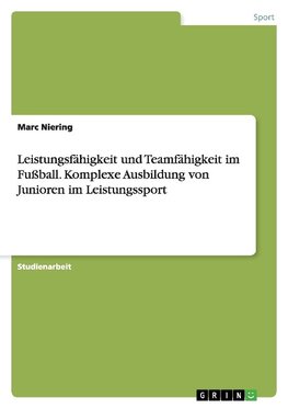 Leistungsfähigkeit und Teamfähigkeit im Fußball. Komplexe Ausbildung von Junioren im Leistungssport