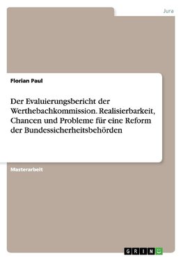 Der Evaluierungsbericht der Werthebachkommission. Realisierbarkeit, Chancen und Probleme für eine Reform der Bundessicherheitsbehörden